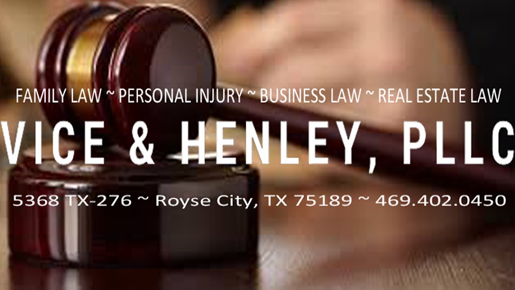 Vice & Henley, PLLC | 5368 TX-276 West, Royse City, TX 75189 | Phone: (469) 402-0450