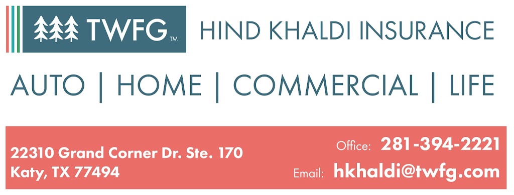 TWFG - Hind Khaldi Insurance | 24044 Cinco Village Center Blvd Suite #150 A, Katy, TX 77494, USA | Phone: (281) 394-2221