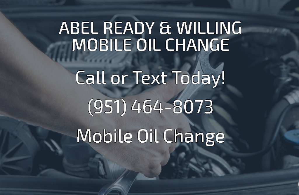 Abel Ready & Willing Mobile Oil Change | 21145 Kimes Ln, Perris, CA 92570, USA | Phone: (951) 464-8073