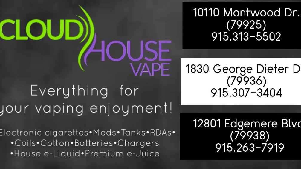 Cloud House Vape | 12801 Edgemere Blvd ste.118-b, El Paso, TX 79938, USA | Phone: (915) 263-7919