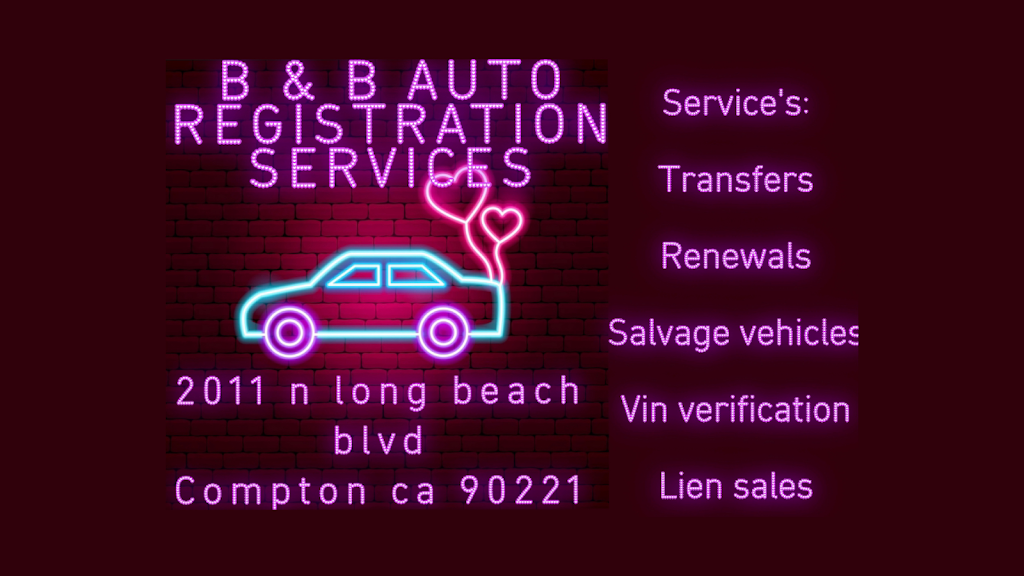 B & B Auto Registration Services | 2011 N Long Beach Blvd, Compton, CA 90221 | Phone: (310) 554-4187