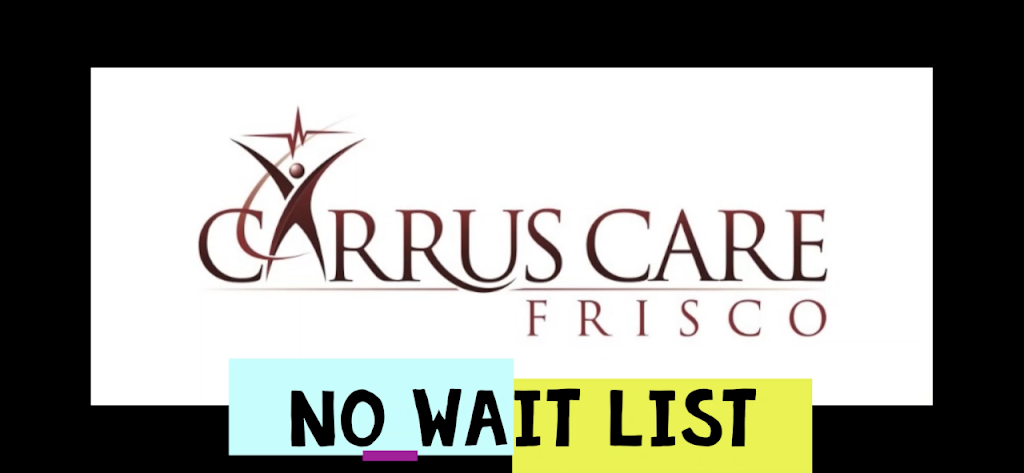 Carrus Care Frisco | 2440 Timber Ridge Dr Suite 105, Frisco, TX 75034, USA | Phone: (469) 200-5353