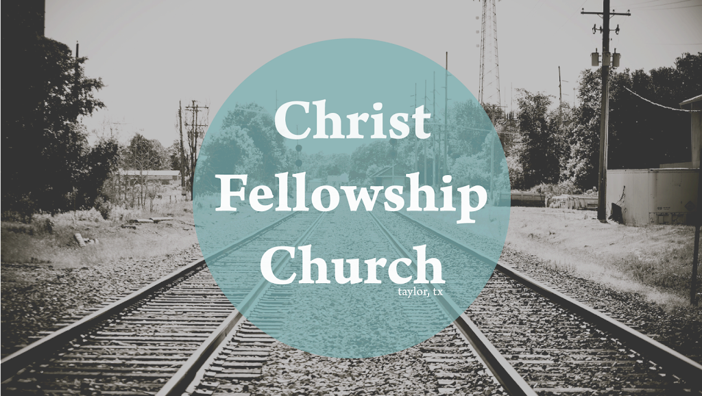 Christ Fellowship Church | 1517 McLain St, Taylor, TX 76574, USA | Phone: (512) 352-7531