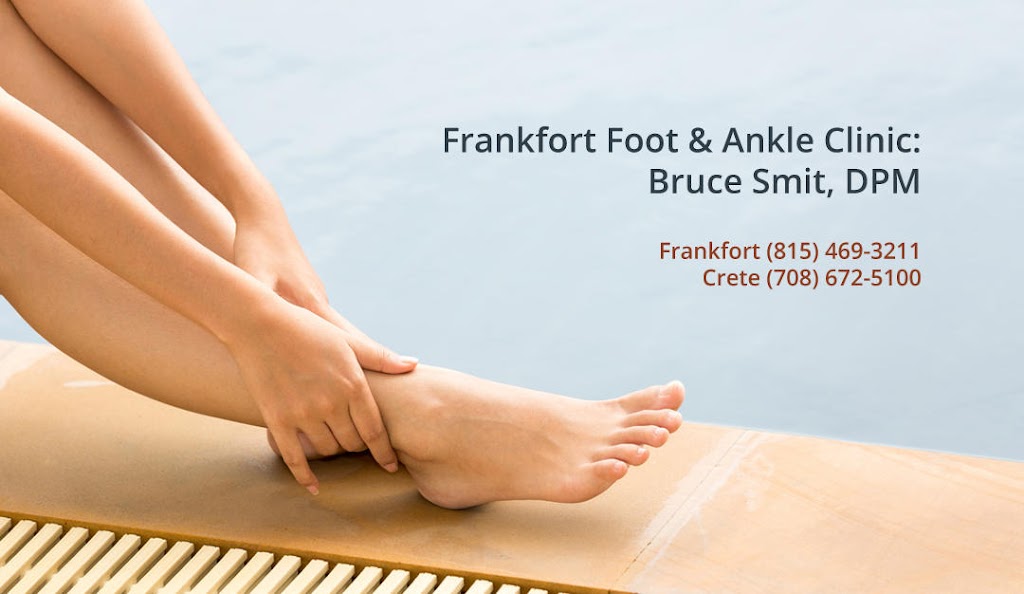 Frankfort Foot & Ankle Clinic: Bruce Smit, DPM | 9875 W Lincoln Hwy Ste 101, Frankfort, IL 60423 | Phone: (815) 469-3211