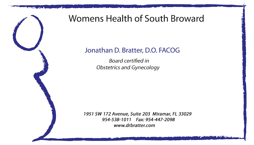Jonathan D. Bratter, DO, FACOG. Womens Health of South Broward | 1951 SW 172nd Ave Suite 203, Miramar, FL 33029, USA | Phone: (954) 538-1011