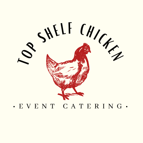 Top Shelf Chicken •Event Catering• | 9600 19th St SPC 104, Rancho Cucamonga, CA 91737, USA | Phone: (909) 560-4755