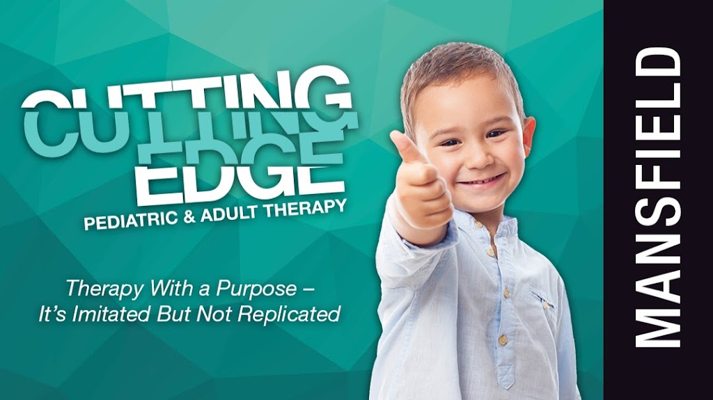 Cutting Edge Pediatric & Adult Therapy | 1707 Fountainview Dr, Mansfield, TX 76063, USA | Phone: (817) 752-9662