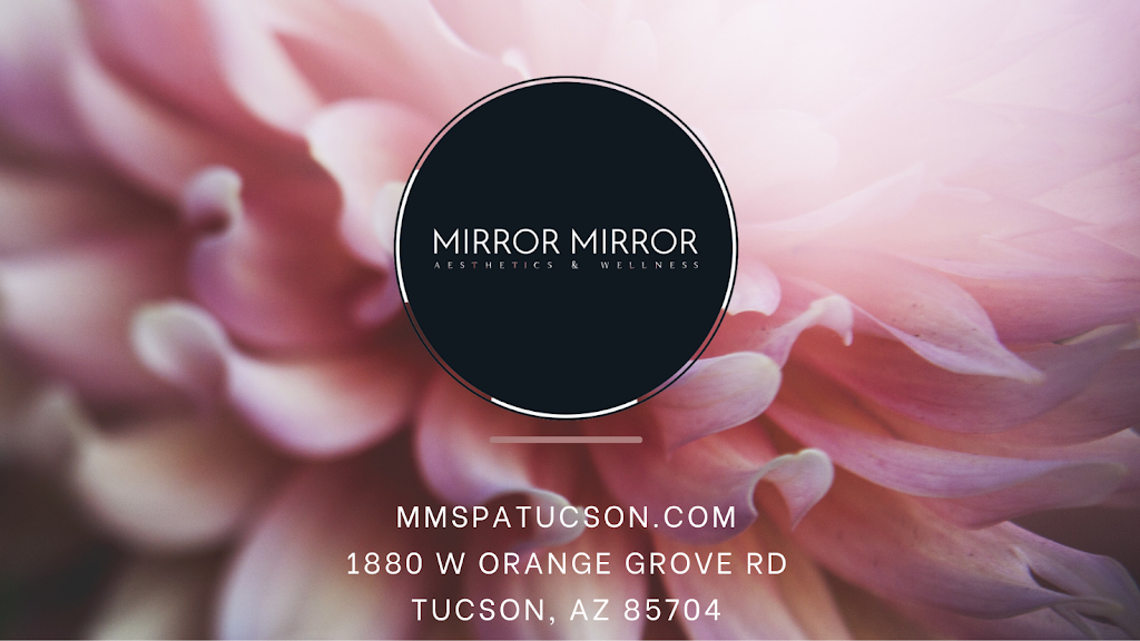 Mirror Mirror Aesthetics & Wellness | 1880 W Orange Grove Rd, Tucson, AZ 85704, USA | Phone: (520) 689-6809