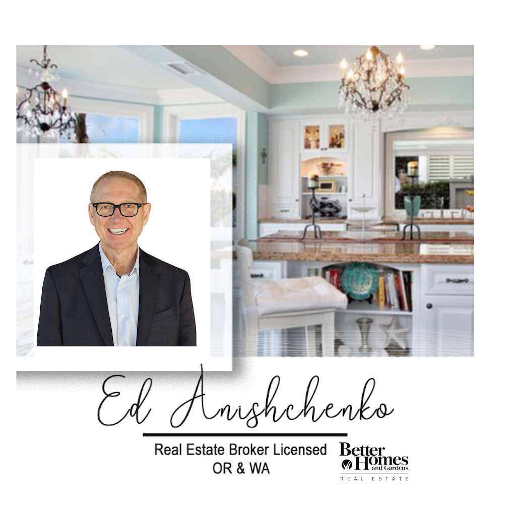 Ed Anishchenko - Realtor w/BH&G | 12550 SE 93rd Ave suite 200, Clackamas, OR 97015, USA | Phone: (503) 888-1504