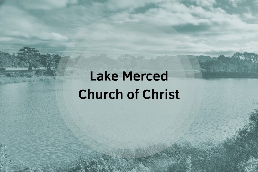 Lake Merced Church of Christ | 777 Brotherhood Way, San Francisco, CA 94132, USA | Phone: (415) 333-5959