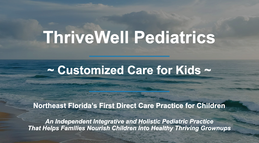 ThriveWell Pediatrics, LLC | 1539 Parental Home Rd Suite #5, Jacksonville, FL 32216, USA | Phone: (904) 944-5437