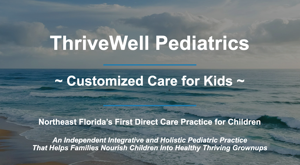 ThriveWell Pediatrics, LLC | 1539 Parental Home Rd Suite #5, Jacksonville, FL 32216 | Phone: (904) 944-5437