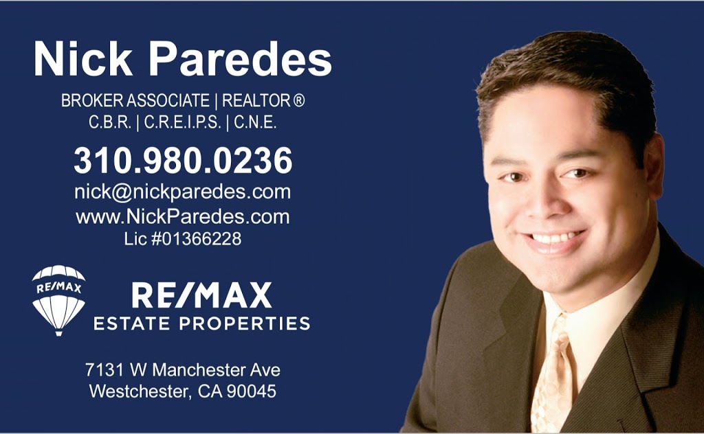 NICK PAREDES, Broker Associate, REALTOR® | RE/MAX Estate Properties:, 7131 W Manchester Ave, Los Angeles, CA 90045, USA | Phone: (310) 980-0236
