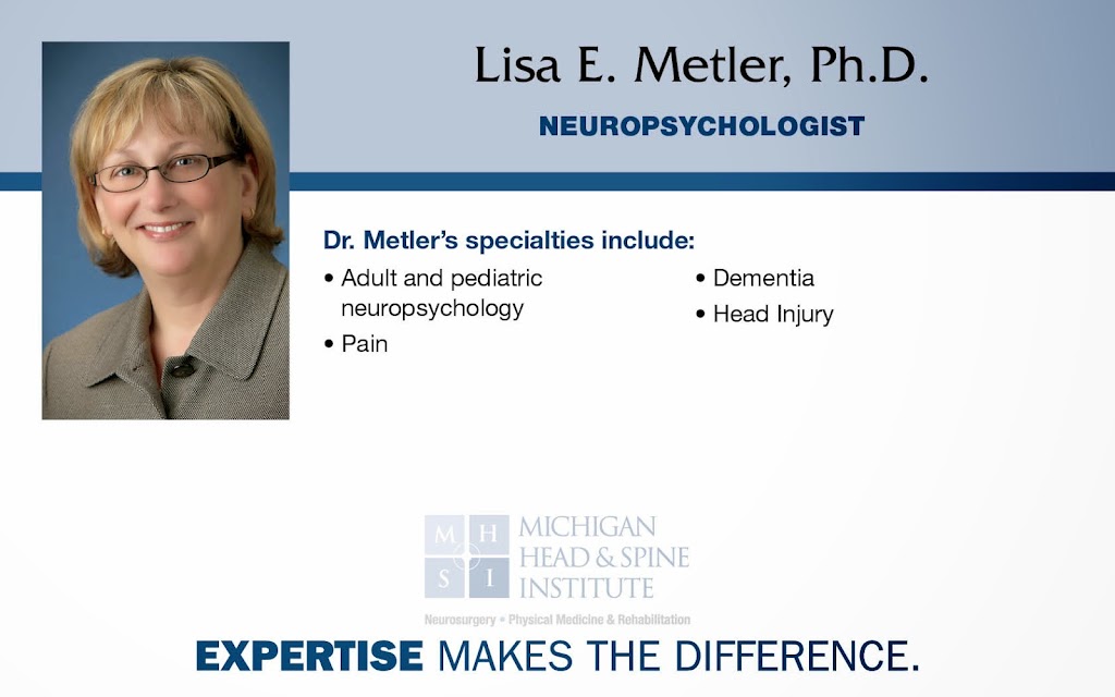 Michigan Head and Spine Institute: Lisa E. Metler, Ph.D. | 25500 Meadowbrook Rd #250, Novi, MI 48375, USA | Phone: (248) 784-3667