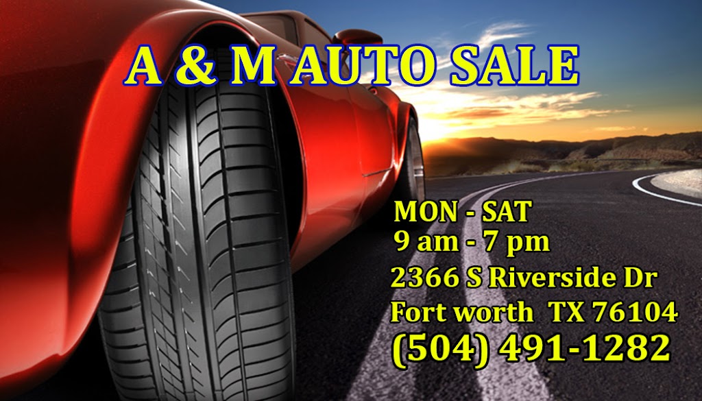 A & M AUTO LLC | 2366 S Riverside Dr, Fort Worth, TX 76104, USA | Phone: (817) 760-3079