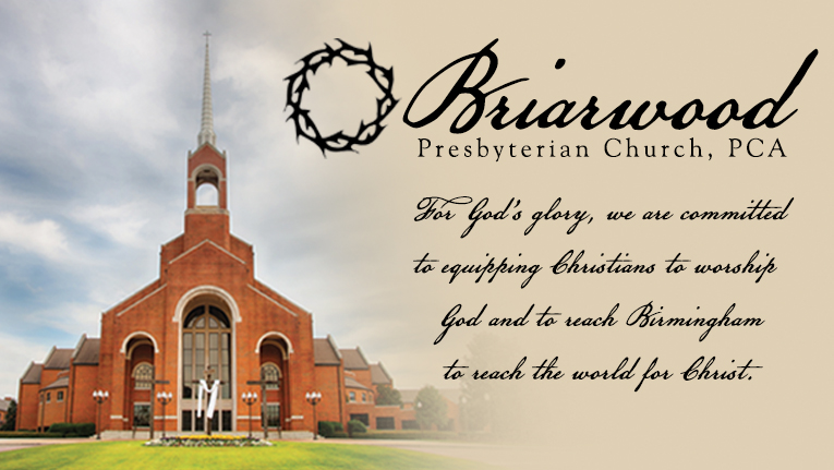 Briarwood Presbyterian Church, PCA | 2200 Briarwood Way, Birmingham, AL 35243 | Phone: (205) 776-5200