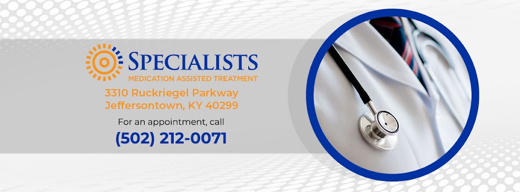 Specialists Medication Assisted Treatment | 3310 Ruckriegel Pkwy, Jeffersontown, KY 40299, USA | Phone: (502) 212-0071
