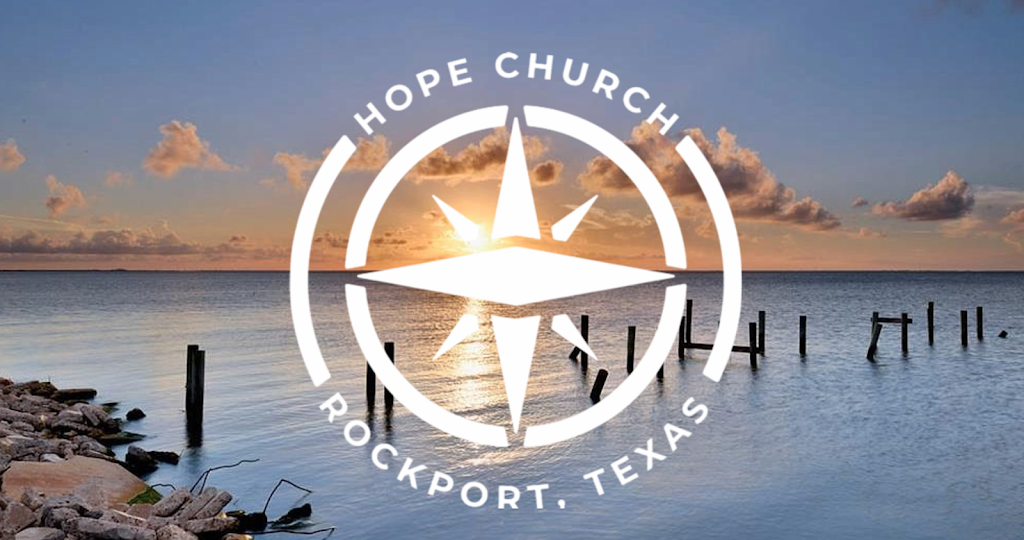 Hope Church Rockport | 619 Fulton Beach Rd, Rockport, TX 78382, USA | Phone: (512) 757-0515