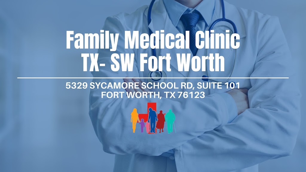 Family Medical Clinic TX- SW Fort Worth | 5329 Sycamore School Rd Suite 101, Fort Worth, TX 76123 | Phone: (817) 813-5470