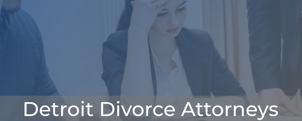 Detroit Divorce Attorneys | 24750 Lahser Rd, Southfield, MI 48033, USA | Phone: (313) 315-6684