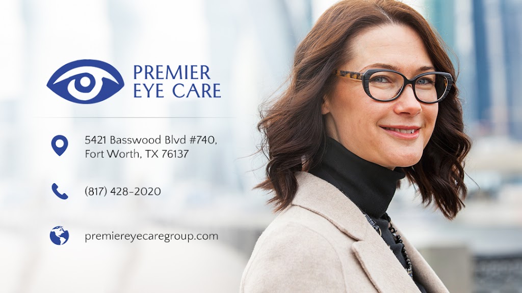 Premier Eye Care | 5421 Basswood Blvd Ste 740, Fort Worth, TX 76137, USA | Phone: (817) 428-2020