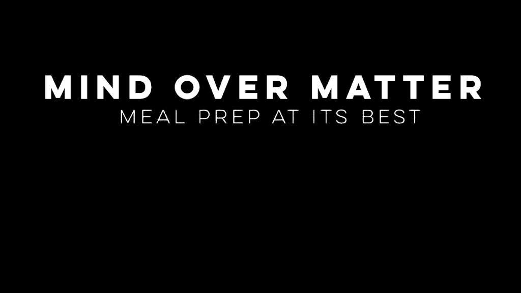 Mind Over Matter Meal Prep | 4450 Pet Ln STE 107, Lutz, FL 33559, USA | Phone: (864) 597-9075