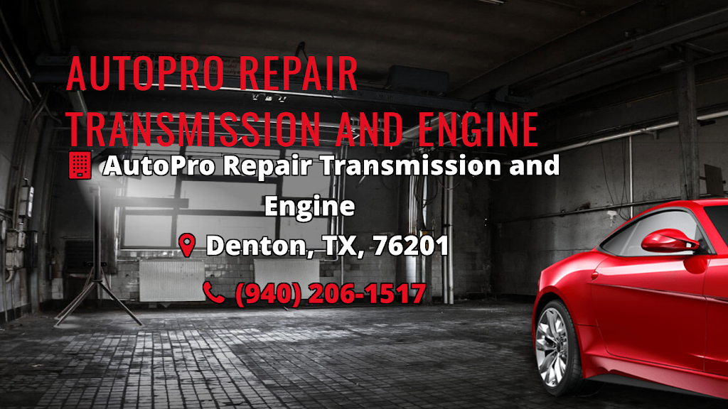 AutoPro Repair Transmission and Engine | 104 N Bell Ave, Denton, TX 76201, USA | Phone: (940) 206-1517