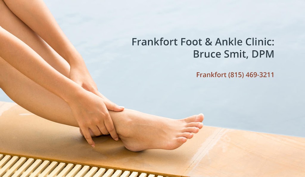 Frankfort Foot & Ankle Clinic: Bruce Smit, DPM | 9875 W Lincoln Hwy Ste 101, Frankfort, IL 60423 | Phone: (815) 469-3211