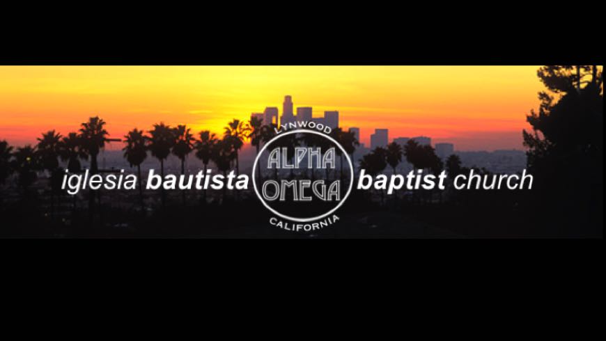 Iglesia Bautista Alpha & Omega Baptist Church | 11200 Pope Ave, Lynwood, CA 90262, USA | Phone: (310) 631-0031
