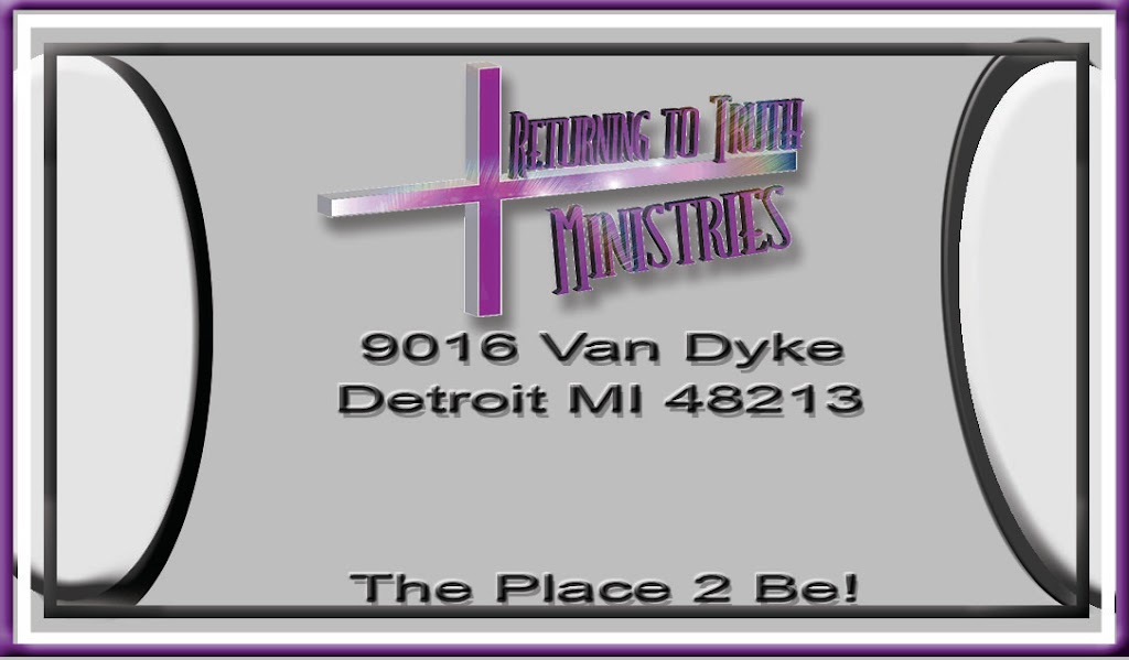 Returning to Truth Ministries | 9016 Van Dyke Ave, Detroit, MI 48213, USA | Phone: (313) 499-8653