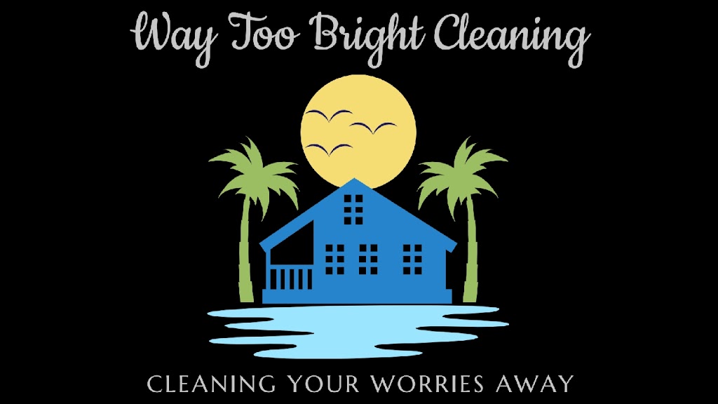 Way Too Bright Cleaning LLC | 1020 Cottonwood St, Leesburg, FL 34748, USA | Phone: (352) 777-6173