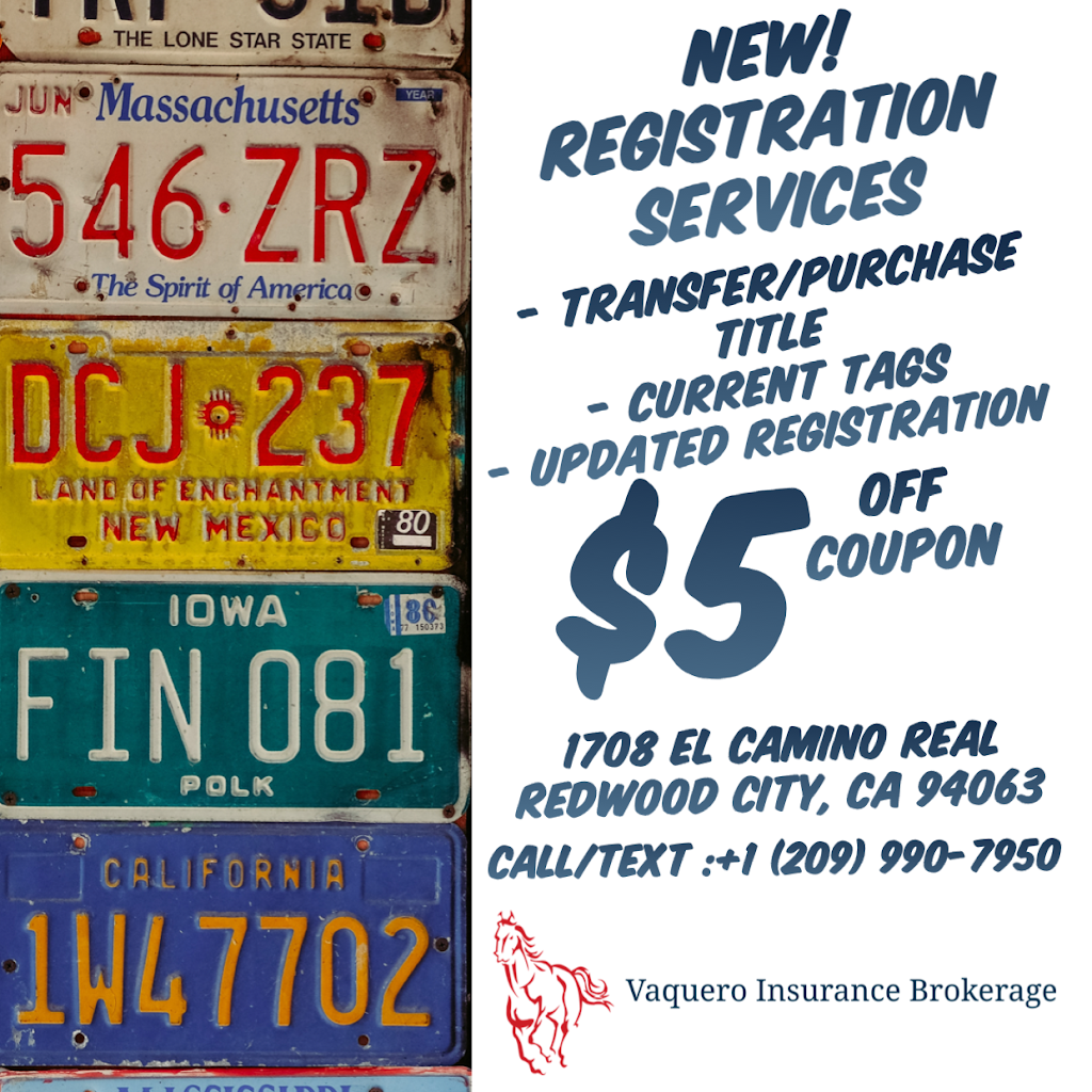 Vaquero Insurance Brokerage, Inc. | 1708 El Camino Real, Redwood City, CA 94063, USA | Phone: (510) 203-6677