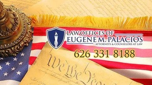 Law Offices of Eugene M. Palacios | 2934 E Garvey Ave S Ste. 250A, West Covina, CA 91791, USA | Phone: (626) 331-8188
