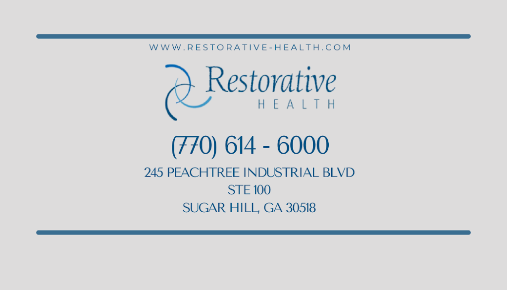 Restorative Health of North Georgia | 245 Peachtree Industrial Blvd #100, Sugar Hill, GA 30518, USA | Phone: (770) 614-6000