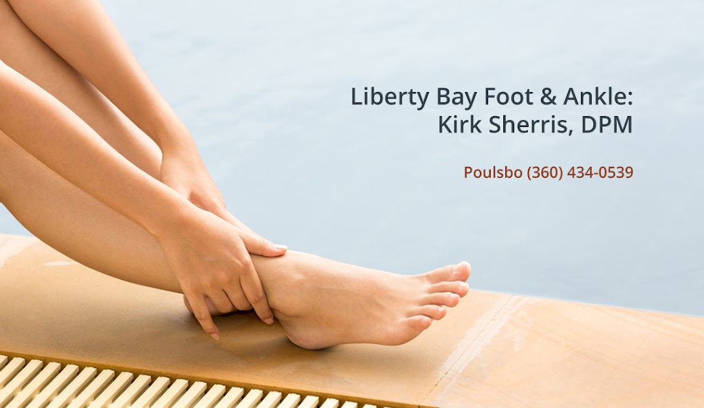 Liberty Bay Foot & Ankle: Kirk D. Sherris, DPM | 20730 Bond Rd NE BLDG A, Ste 120, Poulsbo, WA 98370, USA | Phone: (360) 434-0539