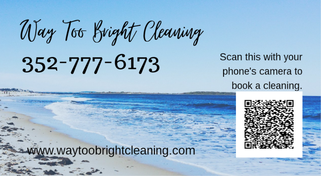 Way Too Bright Cleaning LLC | 1020 Cottonwood St, Leesburg, FL 34748, USA | Phone: (352) 777-6173