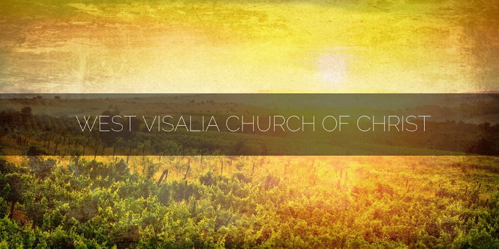 West Visalia Church of Christ | 4525 W Caldwell Ave, Visalia, CA 93277, USA | Phone: (559) 732-7515